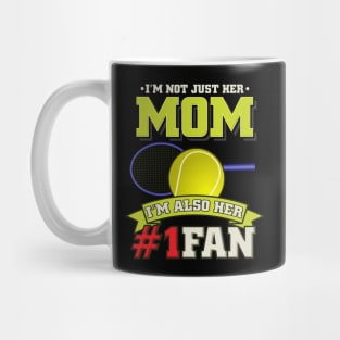 Mom I'm Also Her #1 Fan - Tennis Player Girl Gift Mug